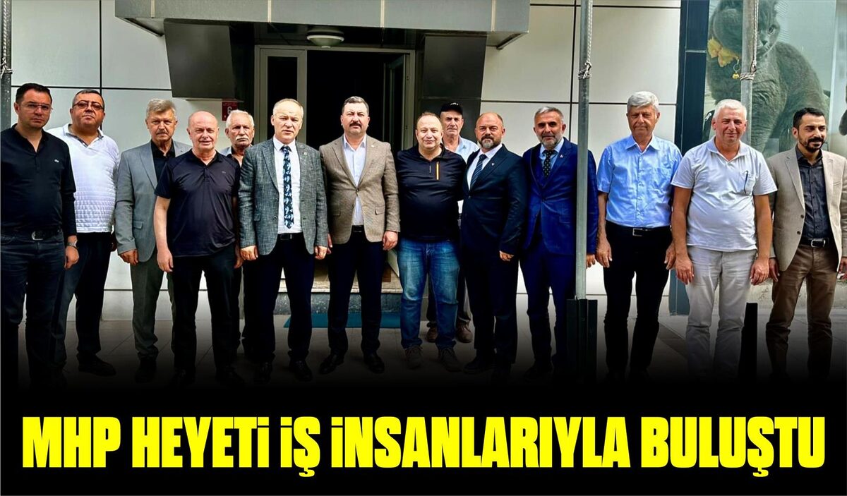 MHP HEYETİ İŞ İNSANLARIYLA BULUŞTU