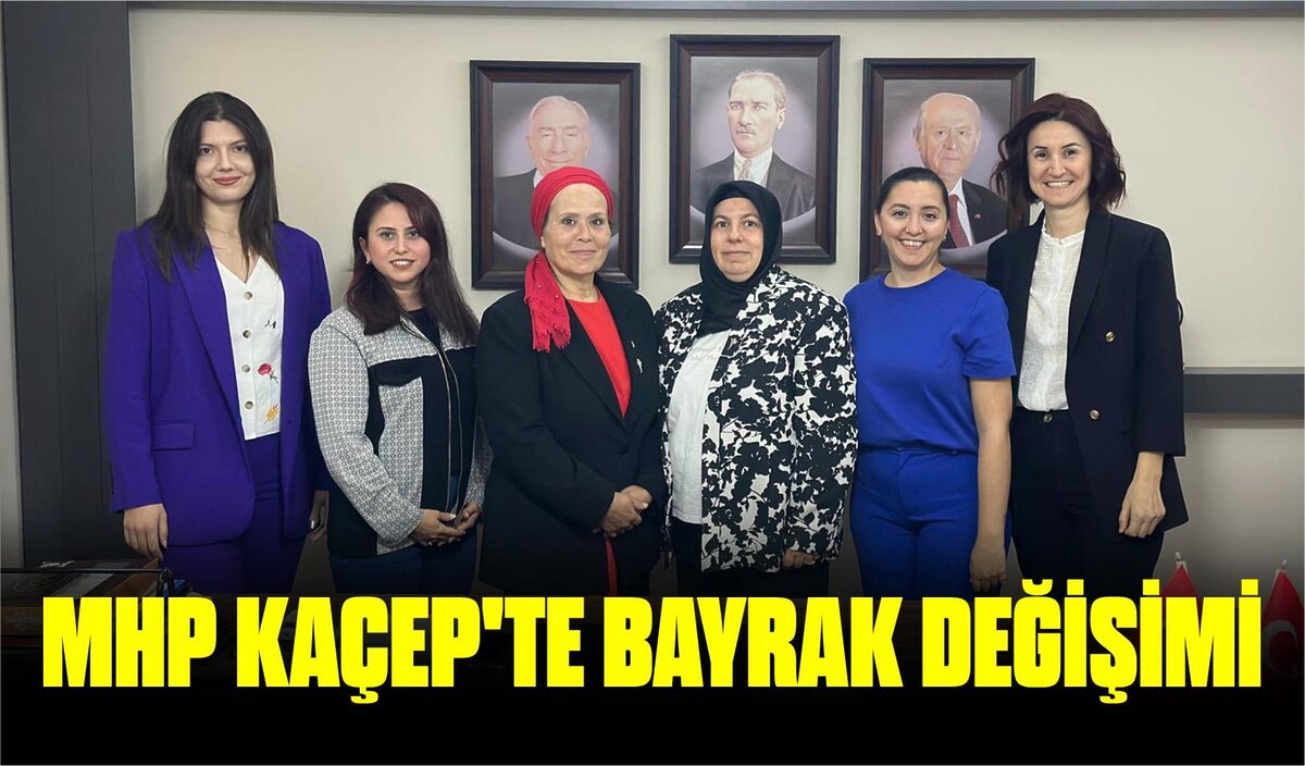 MHP KAÇEP’TE BAYRAK DEĞİŞİMİ