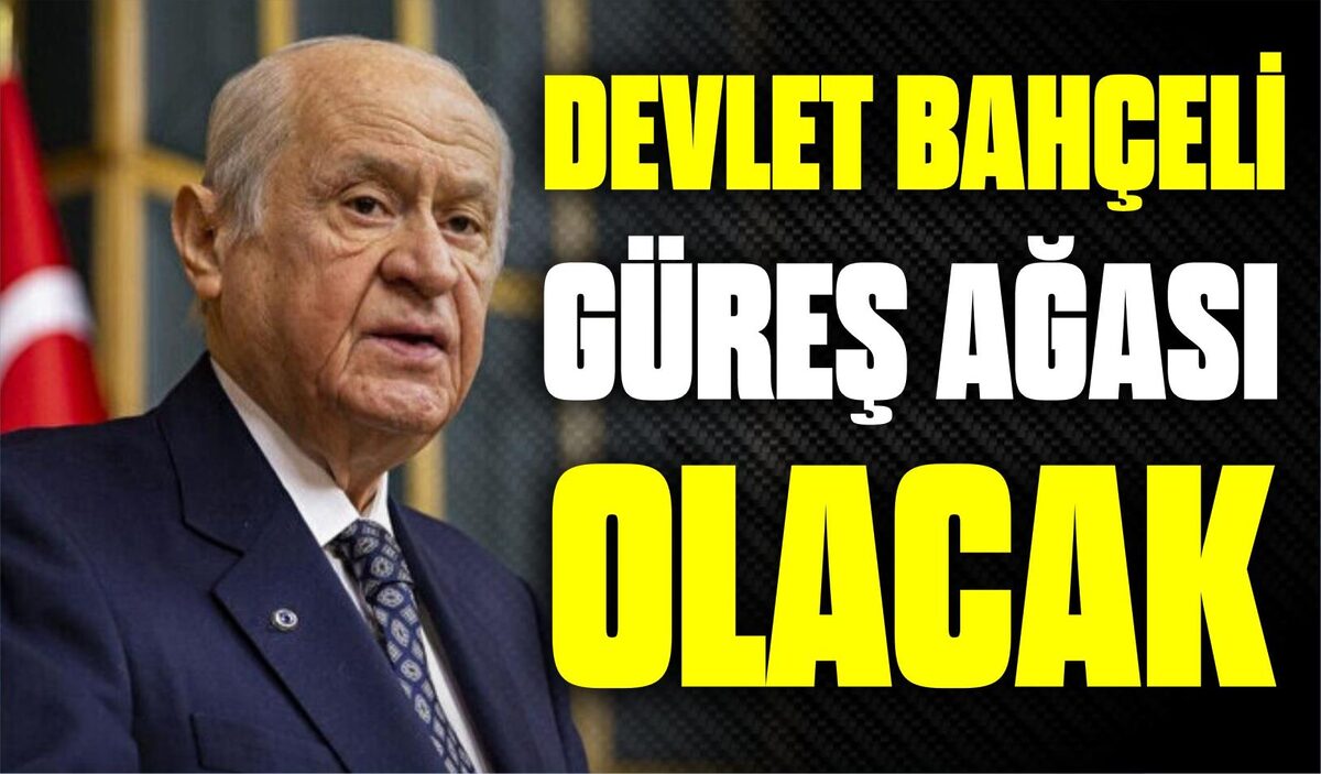 MHP LİDERİ DEVLET BAHÇELİ GÜREŞ AĞASI OLACAK  