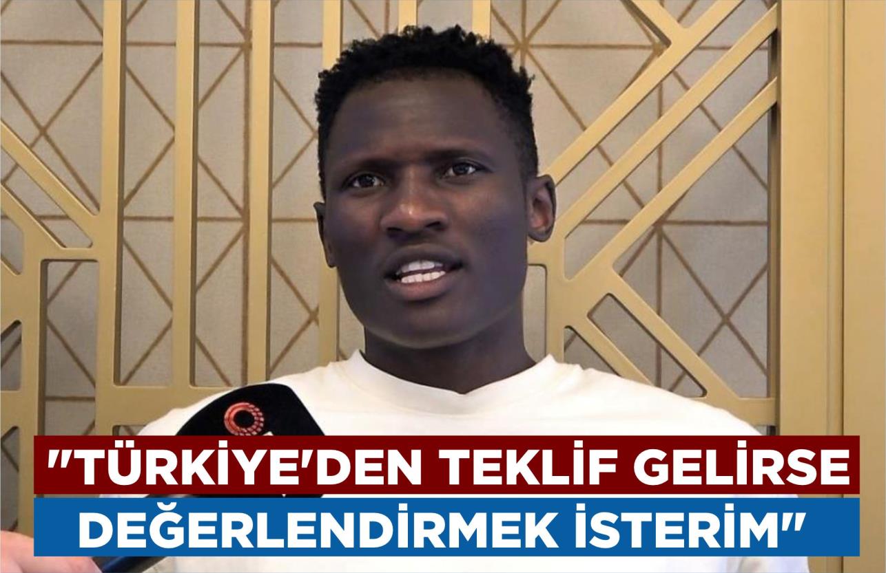 MİCHAEL OLUNGA: “TÜRKİYE’DEN TEKLİF GELİRSE DEĞERLENDİRMEK İSTERİM