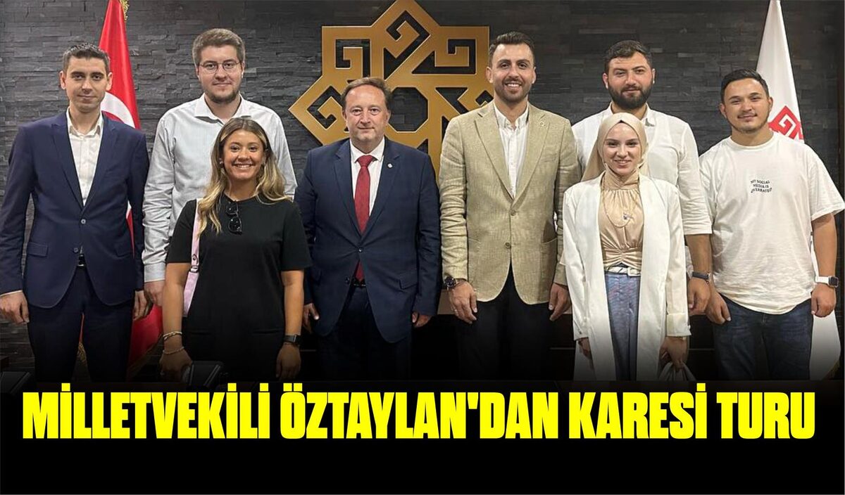 MİLLETVEKİLİ ÖZTAYLAN’DAN KARESİ TURU