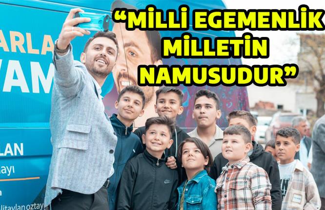 “MİLLİ EGEMENLİK MİLLETİN NAMUSUDUR”