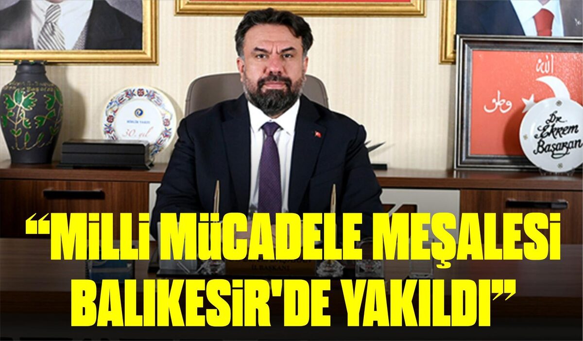 “MİLLİ MÜCADELE MEŞALESİ BALIKESİR’DE YAKILDI”