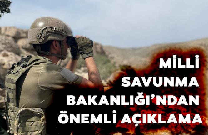 MİLLİ SAVUNMA BAKANLIĞI’NDAN ÖNEMLİ AÇIKLAMA