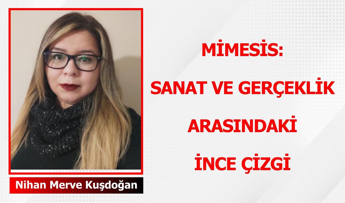 MİMESİS: SANAT VE GERÇEKLİK ARASINDAKİ İNCE ÇİZGİ