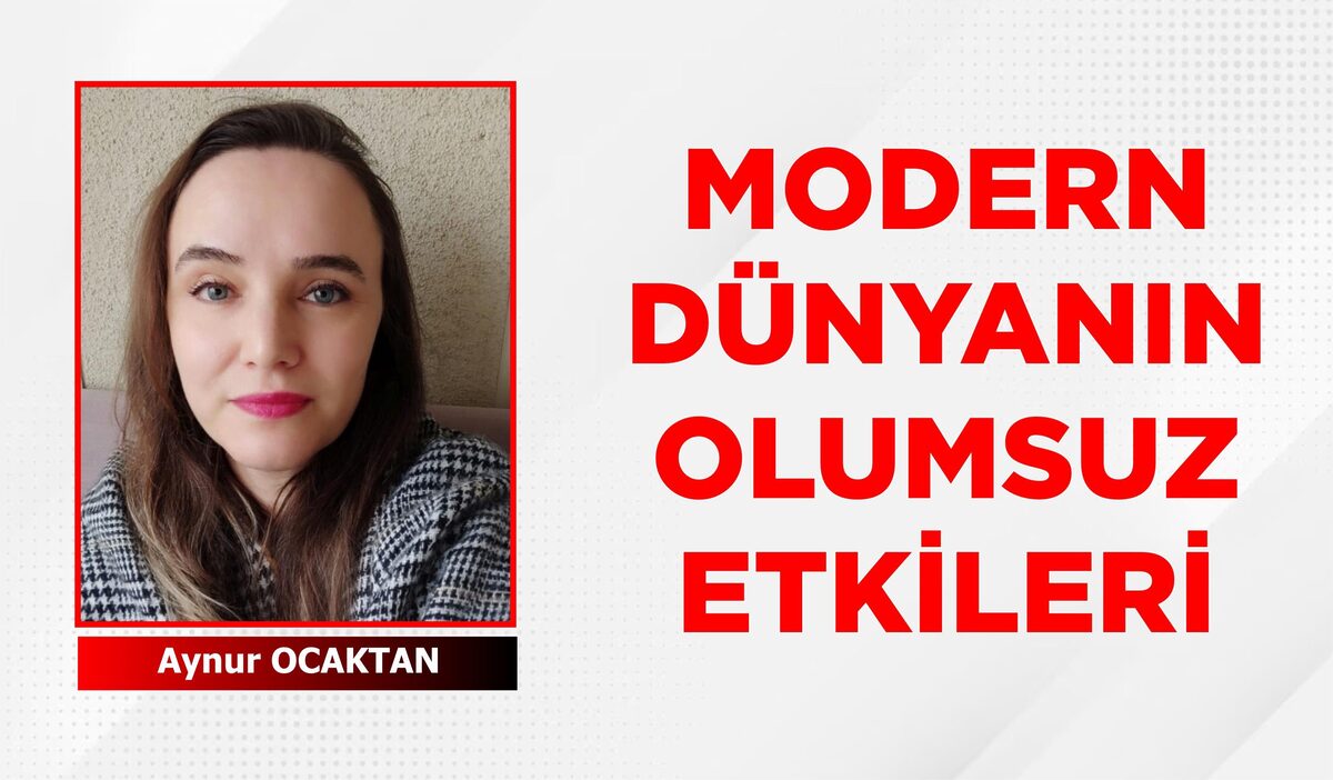 MODERN DÜNYANIN OLUMSUZ ETKİLERİ