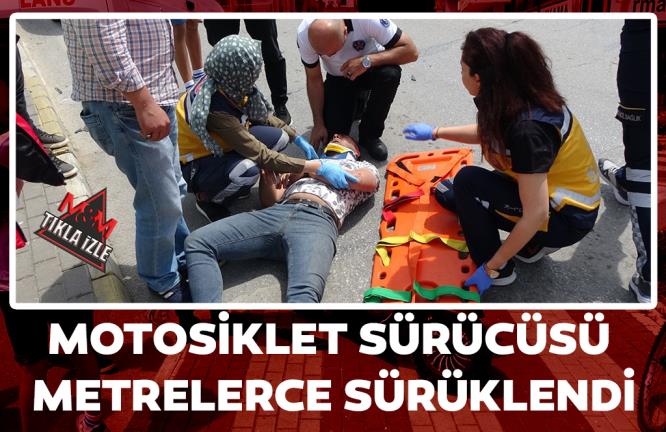 MOTOSİKLET SÜRÜCÜSÜ METRELERCE SÜRÜKLENDİ