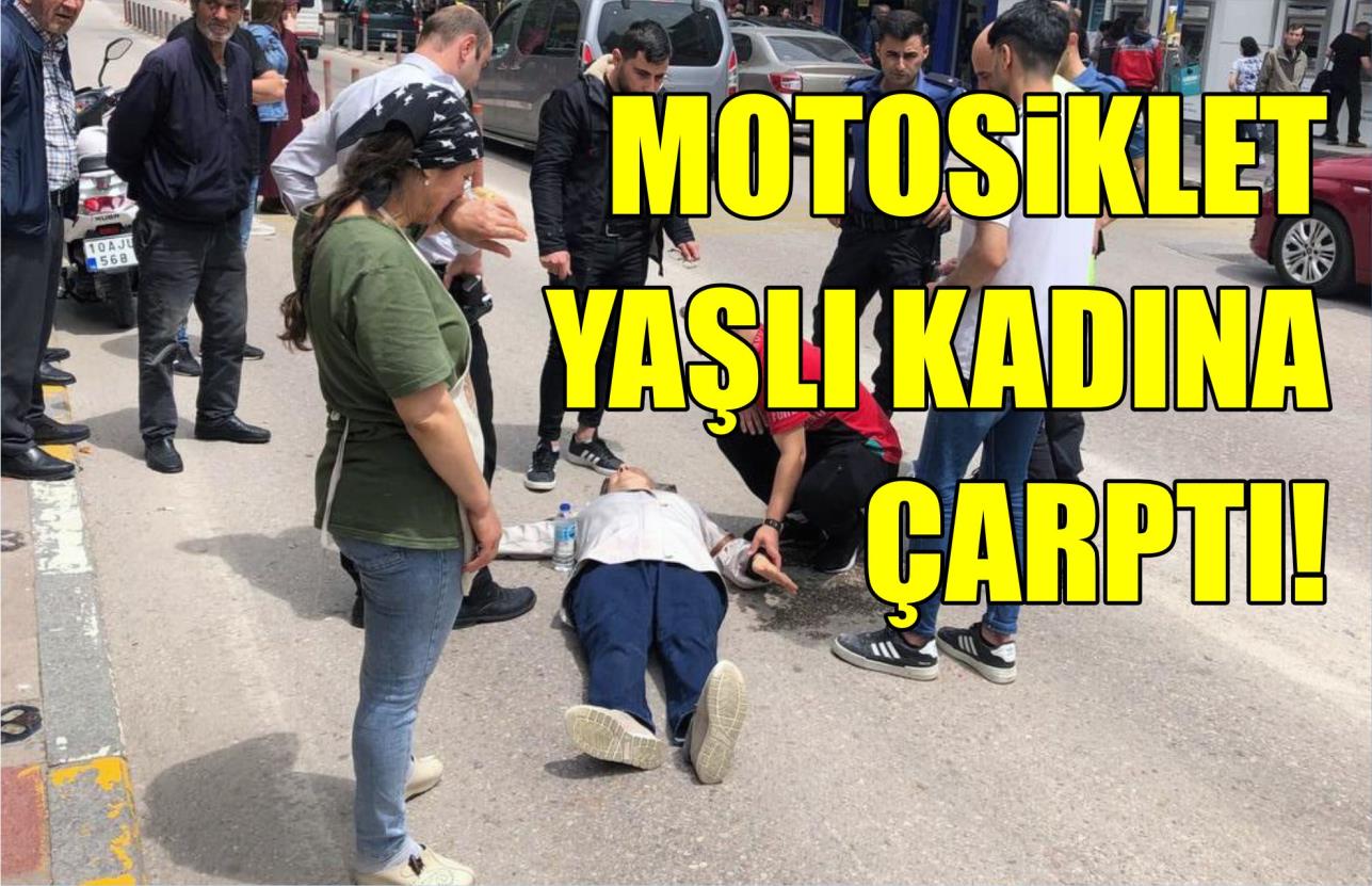 MOTOSİKLET YAŞLI KADINA ÇARPTI!