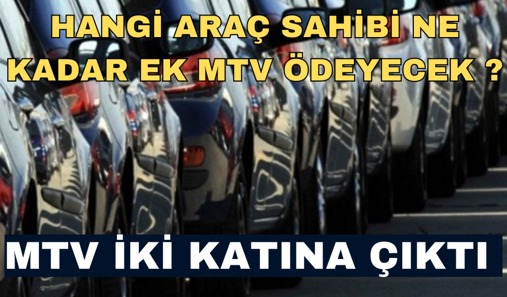 MTV İKİ KATINA ÇIKTI HANGİ ARAÇ SAHİBİ NE KADAR EK MTV ÖDEYECEK ?