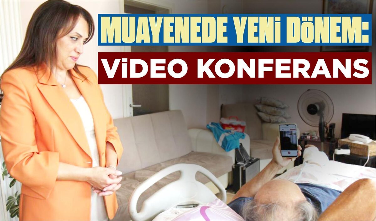 MUAYENEDE YENİ DÖNEM: VİDEO KONFERANS