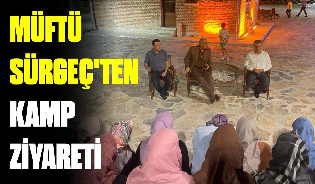 MÜFTÜ SÜRGEÇ’TEN KAMP ZİYARETİ