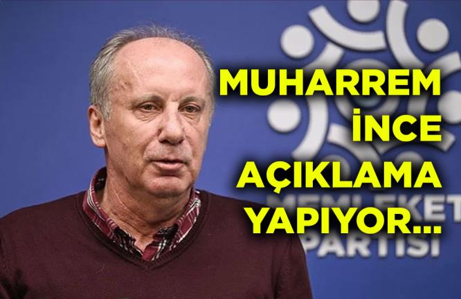 MUHARREM İNCE AÇIKLAMA YAPIYOR…