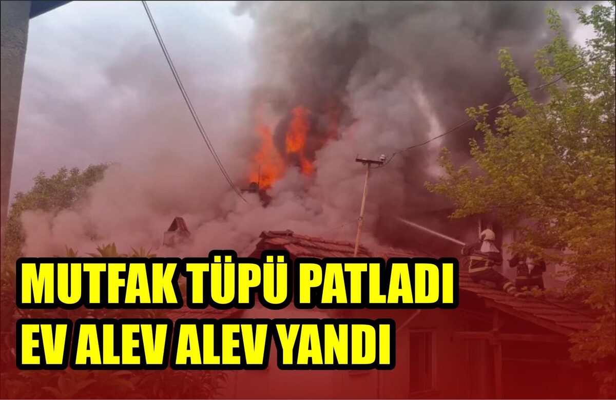 MUTFAK TÜPÜ PATLADI EV ALEV ALEV YANDI