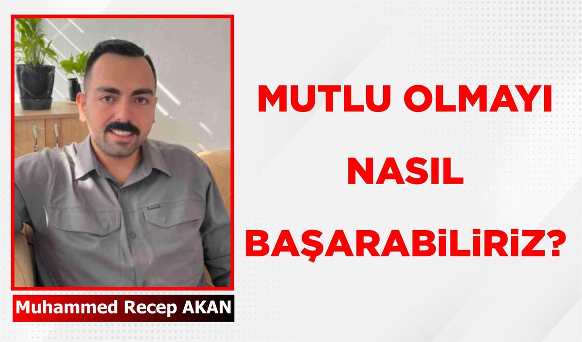 MUTLU OLMAYI NASIL BAŞARABİLİRİZ?