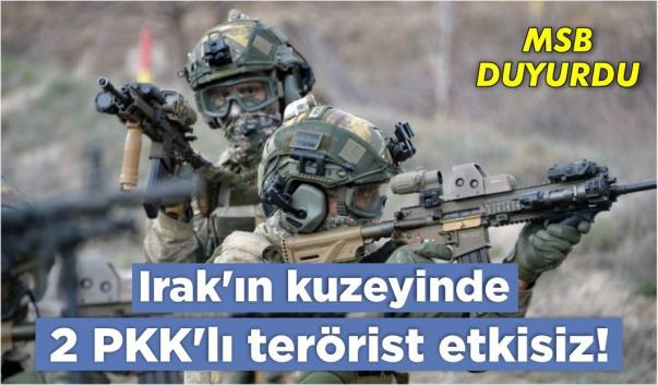 Msb duyurdu, Irak'ın kuzeyinde 2 PKK'lı terörist etkisiz