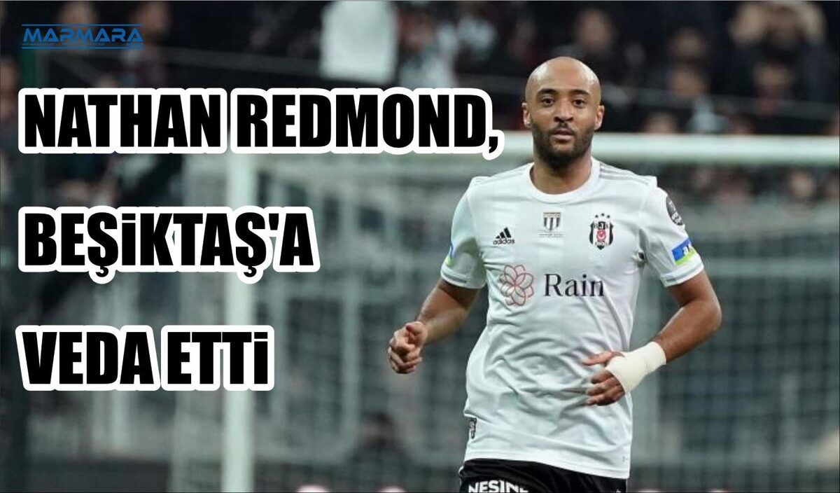 NATHAN REDMOND, BEŞİKTAŞ’A VEDA ETTİ  