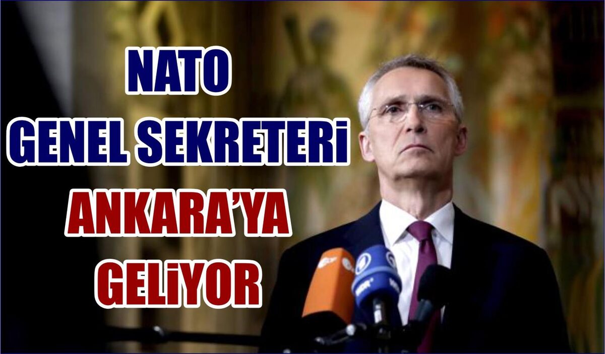 NATO GENEL SEKRETERİ ANKARA’YA GELİYOR