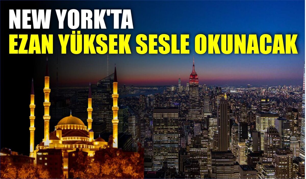 NEW YORK’TA EZAN YÜKSEK SESLE OKUNACAK  