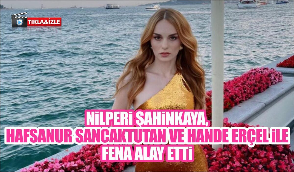 NİLPERİ ŞAHİNKAYA, HAFSANUR SANCAKTUTAN VE HANDE ERÇEL İLE FENA ALAY ETTİ