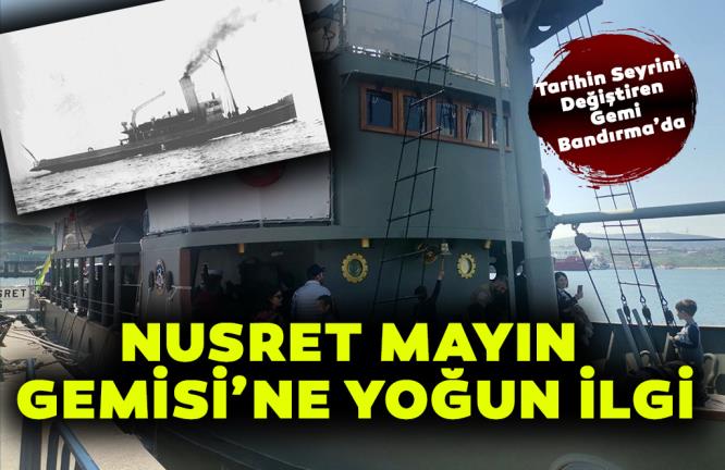 NUSRET MAYIN GEMİSİ’NE YOĞUN İLGİ