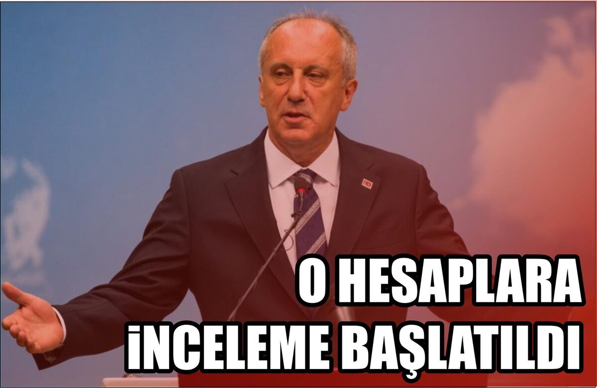 O HESAPLARA İNCELEME BAŞLATILDI