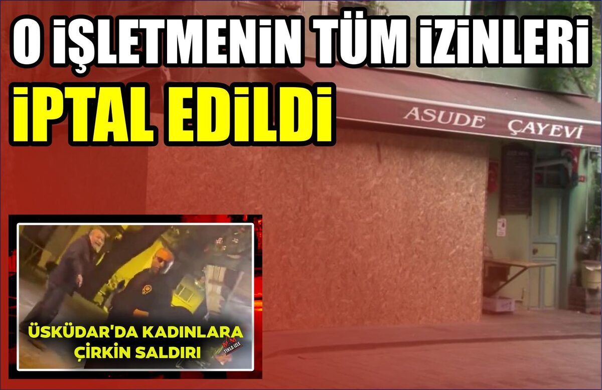 O İŞLETMENİN TÜM İZİNLERİ İPTAL EDİLDİ  