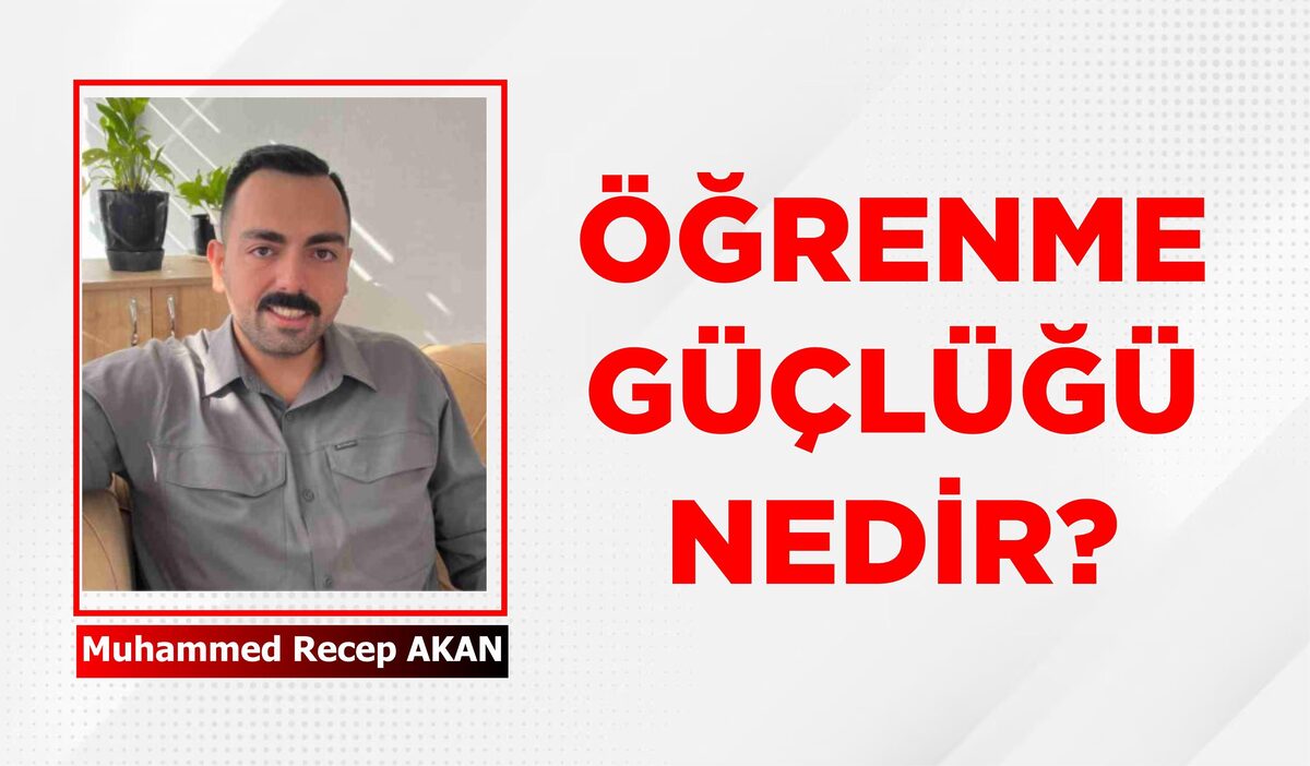 ÖĞRENME GÜÇLÜĞÜ NEDİR?