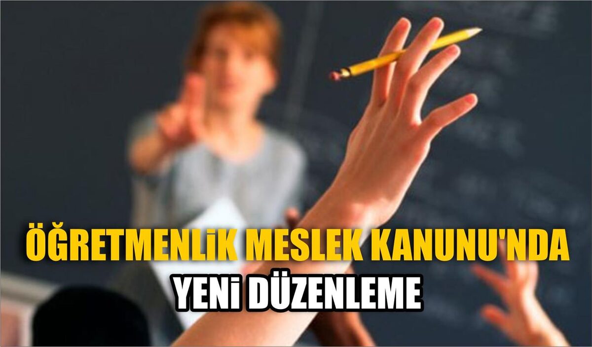 ÖĞRETMENLİK MESLEK KANUNU’NDA YENİ DÜZENLEME