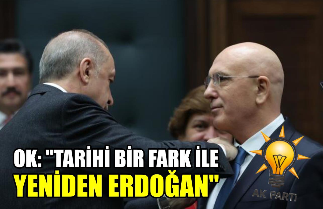 OK: "TARİHİ BİR FARK İLE YENİDEN ERDOĞAN"