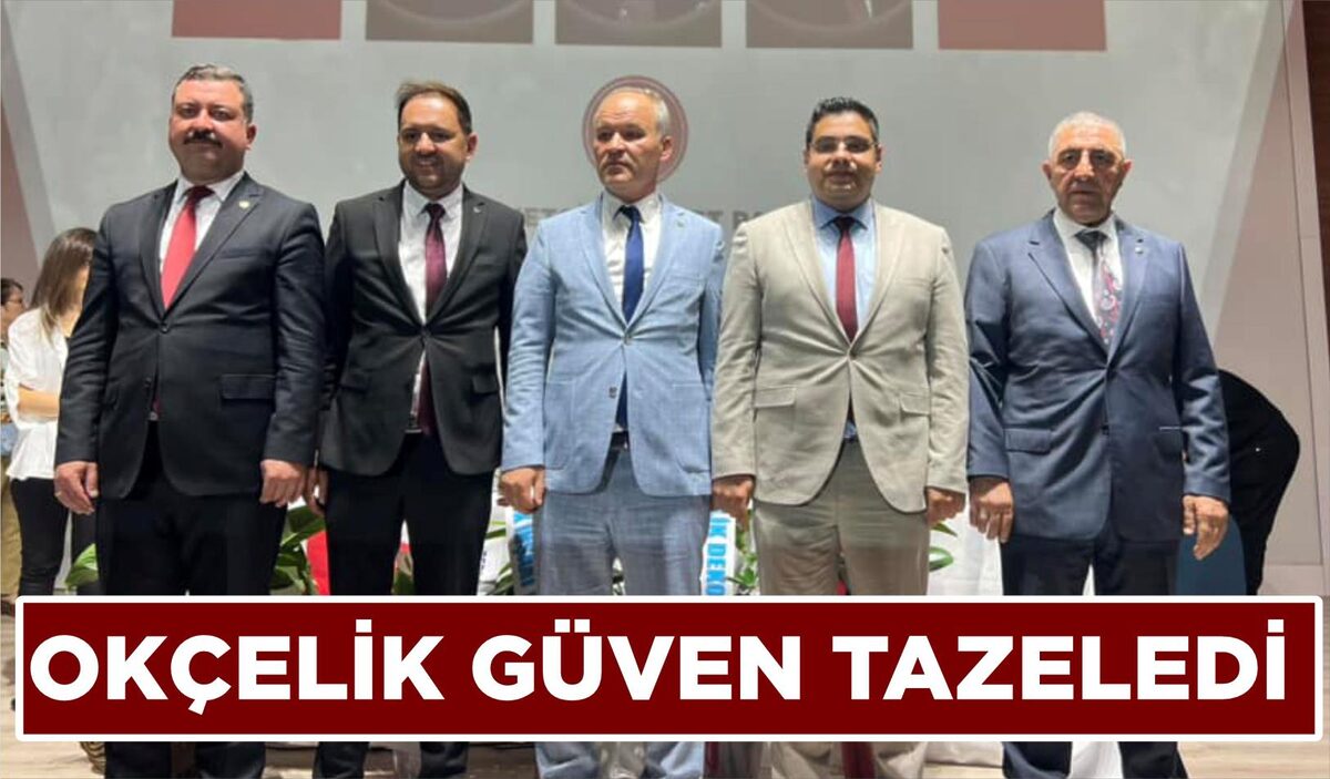 OKÇELİK GÜVEN TAZELEDİ