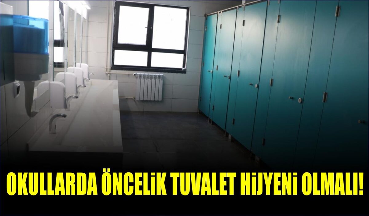 OKULLARDA ÖNCELİK TUVALET HİJYENİ OLMALI!