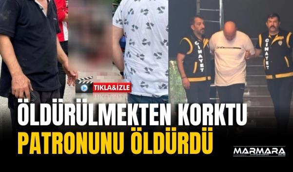 ÖLDÜRÜLMEKTEN KORKTU PATRONUNU ÖLDÜRDÜ