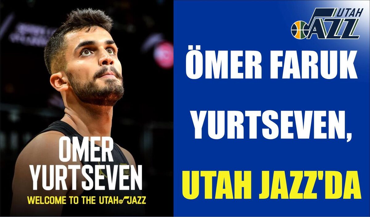 ÖMER FARUK YURTSEVEN, UTAH JAZZ’DA  