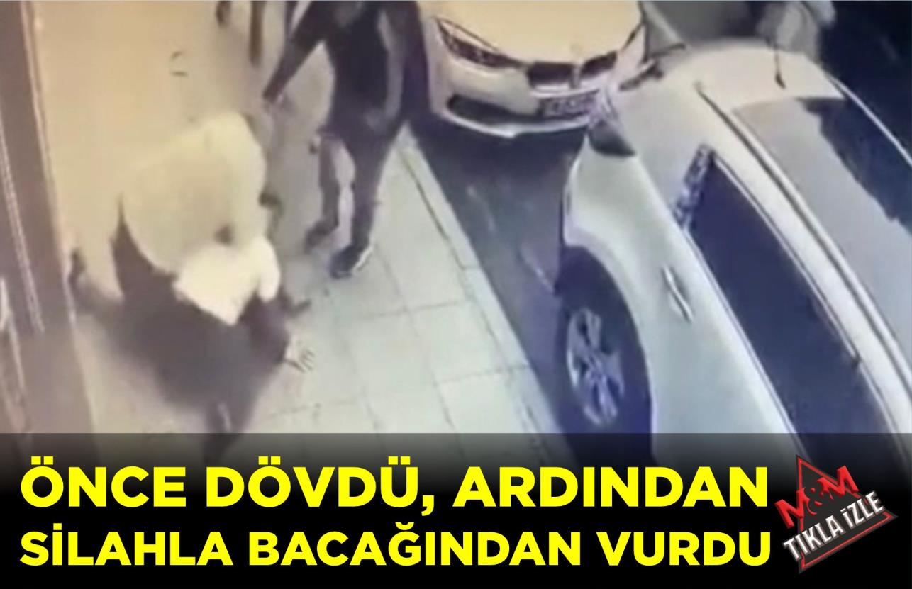 ÖNCE DÖVDÜ, ARDINDAN SİLAHLA BACAĞINDAN VURDU