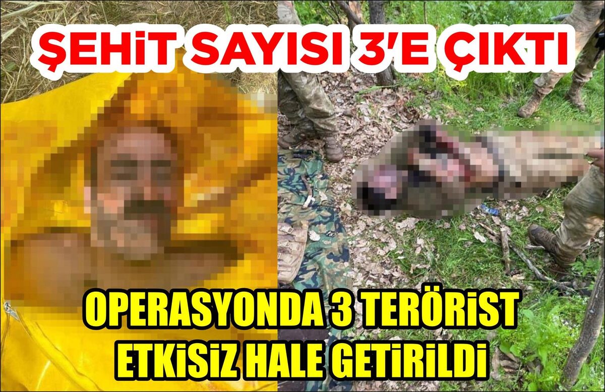 OPERASYONDA 3 TERÖRİST ETKİSİZ HALE GETİRİLDİ ŞEHİT SAYISI 3’E ÇIKTI