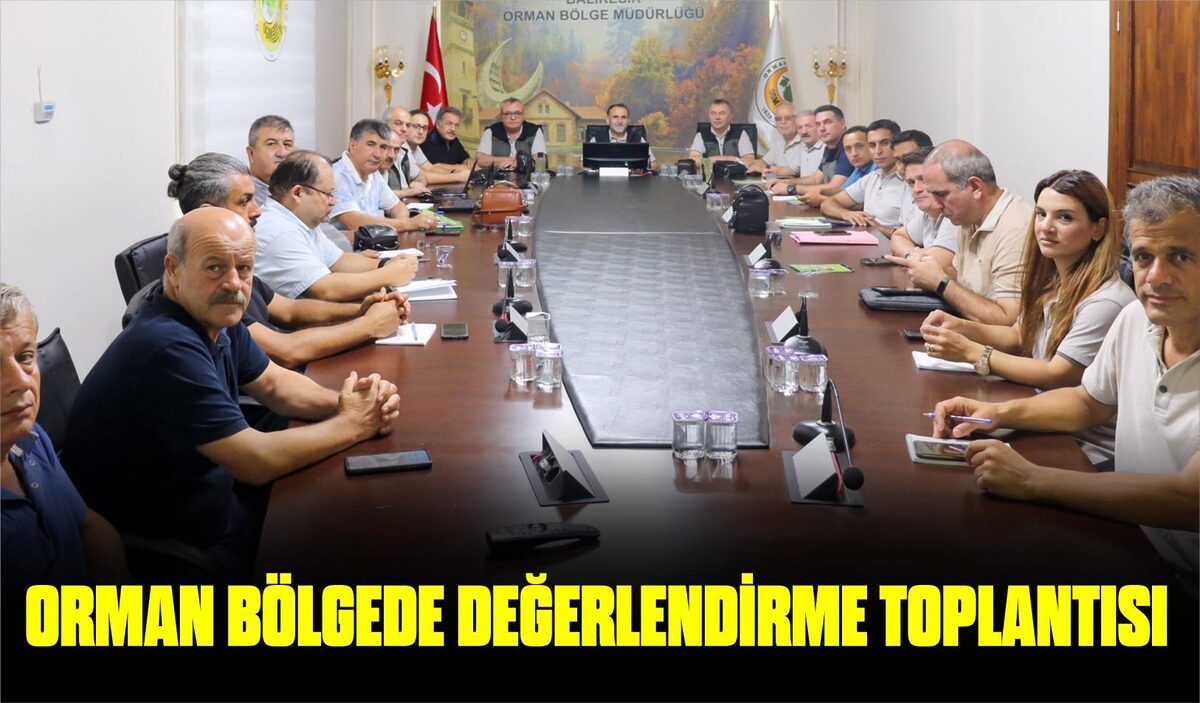 ORMAN BÖLGEDE DEĞERLENDİRME TOPLANTISI