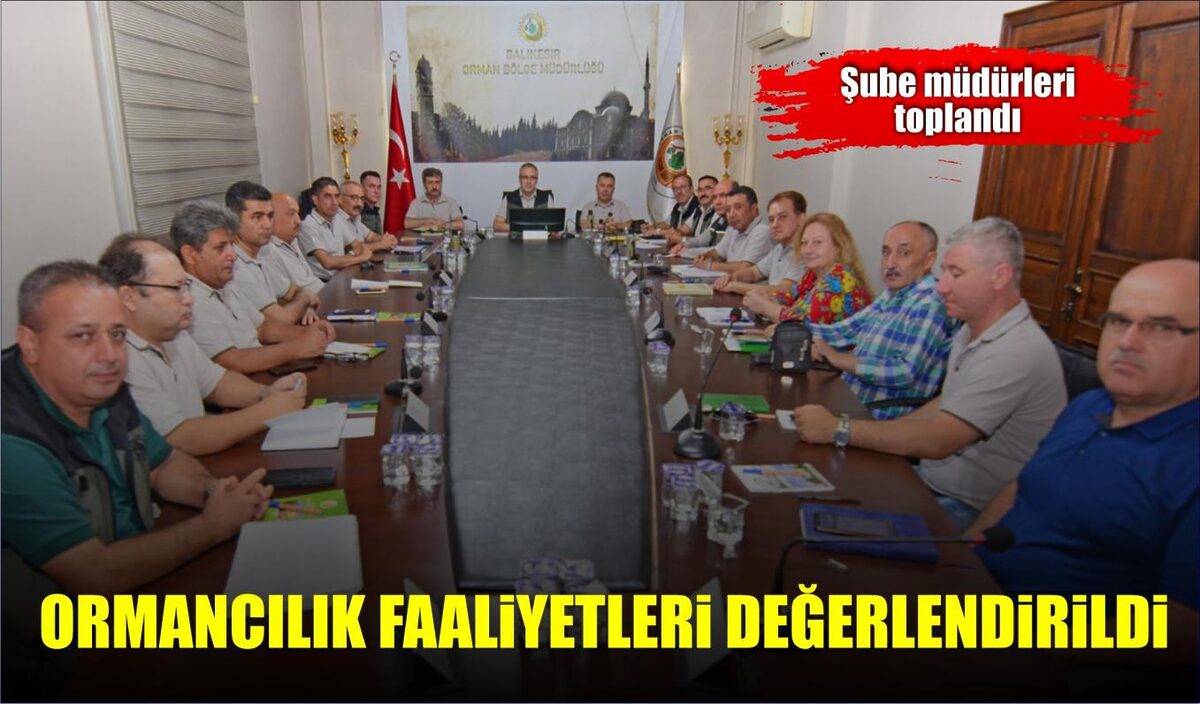 ORMANCILIK FAALİYETLERİ DEĞERLENDİRİLDİ