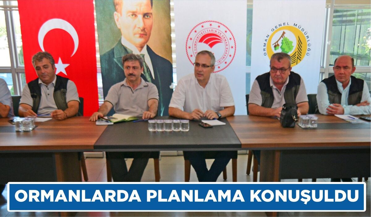 ORMANLARDA PLANLAMA KONUŞULDU