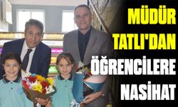 MÜDÜR TATLI’DAN ÖĞRENCİLERE NASİHAT