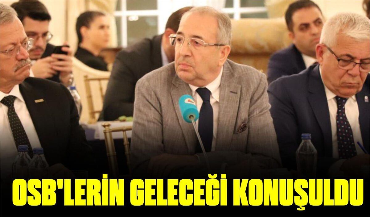 OSB’LERİN GELECEĞİ KONUŞULDU