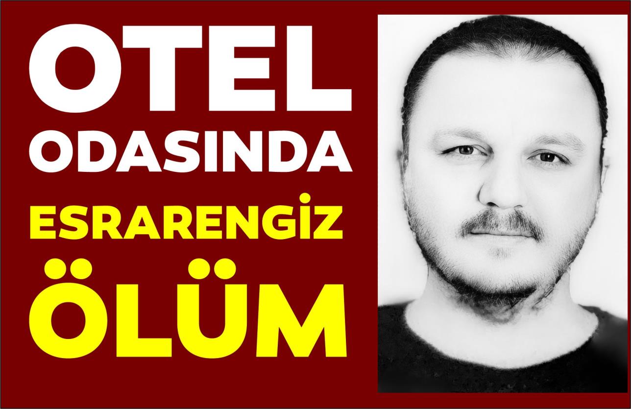 OTEL ODASINDA ESRARENGİZ ÖLÜM