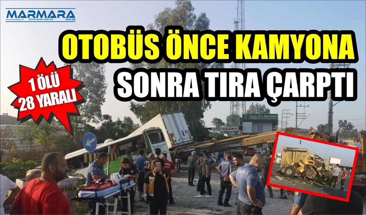 OTOBÜS ÖNCE KAMYONA, SONRA TIRA ÇARPTI: 1 ÖLÜ, 28 YARALI  