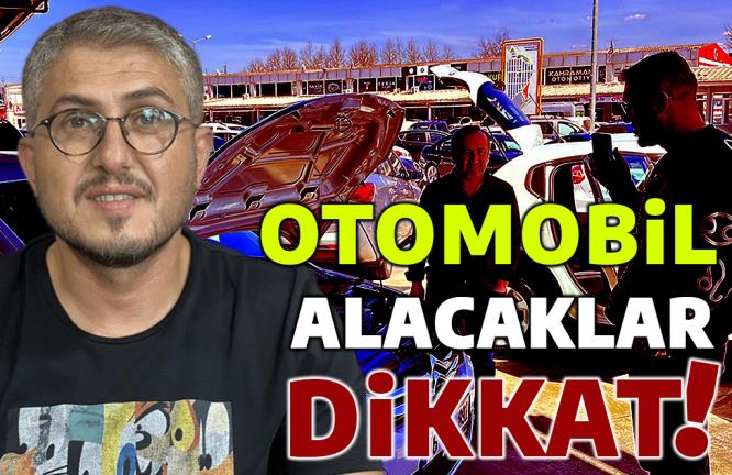 OTOMOBİL ALACAKLAR DİKKAT !