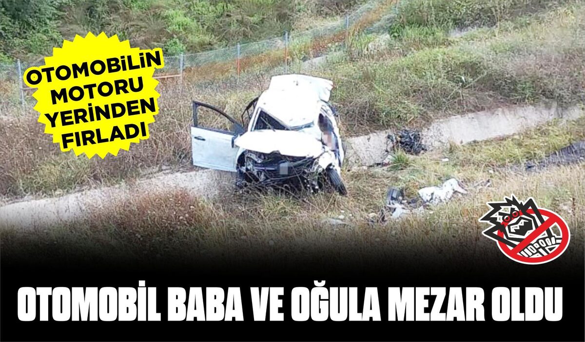  OTOMOBİL BABA VE OĞULA MEZAR OLDU  