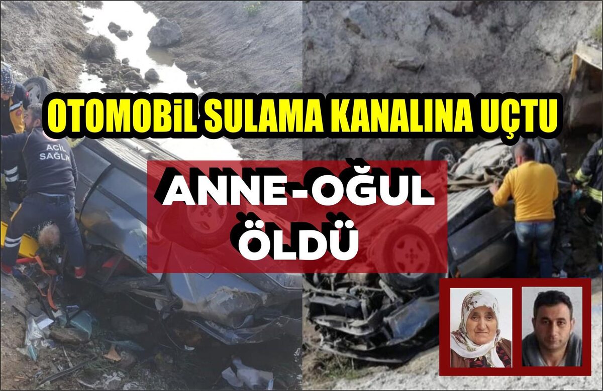 OTOMOBİL SULAMA KANALINA UÇTU: ANNE VE OĞLU ÖLDÜ