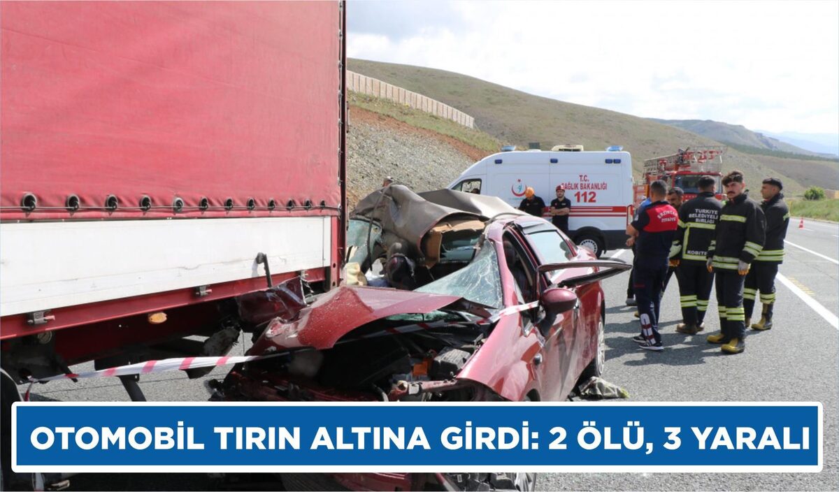 OTOMOBİL TIRIN ALTINA GİRDİ: 2 ÖLÜ, 3 YARALI