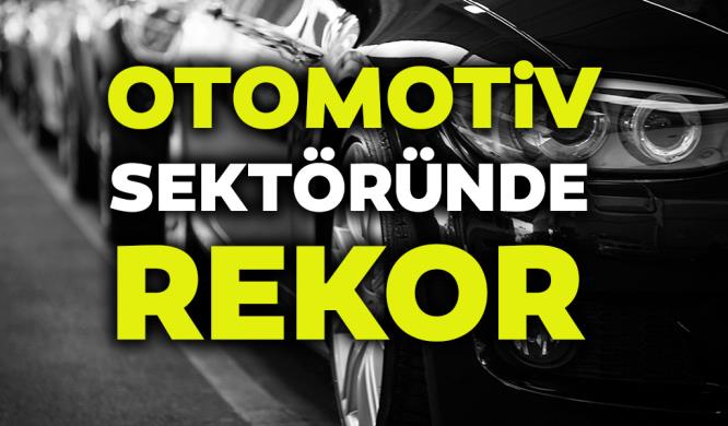 OTOMOTİV SEKTÖRÜNDE REKOR