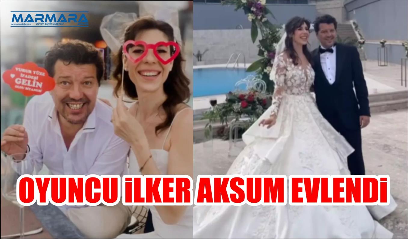 OYUNCU İLKER AKSUM EVLENDİ