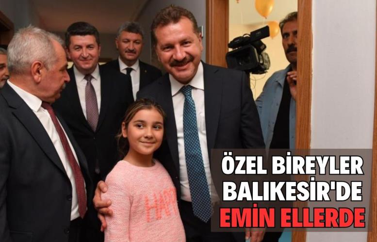 ÖZEL BİREYLER BALIKESİR’DE EMİN ELLERDE