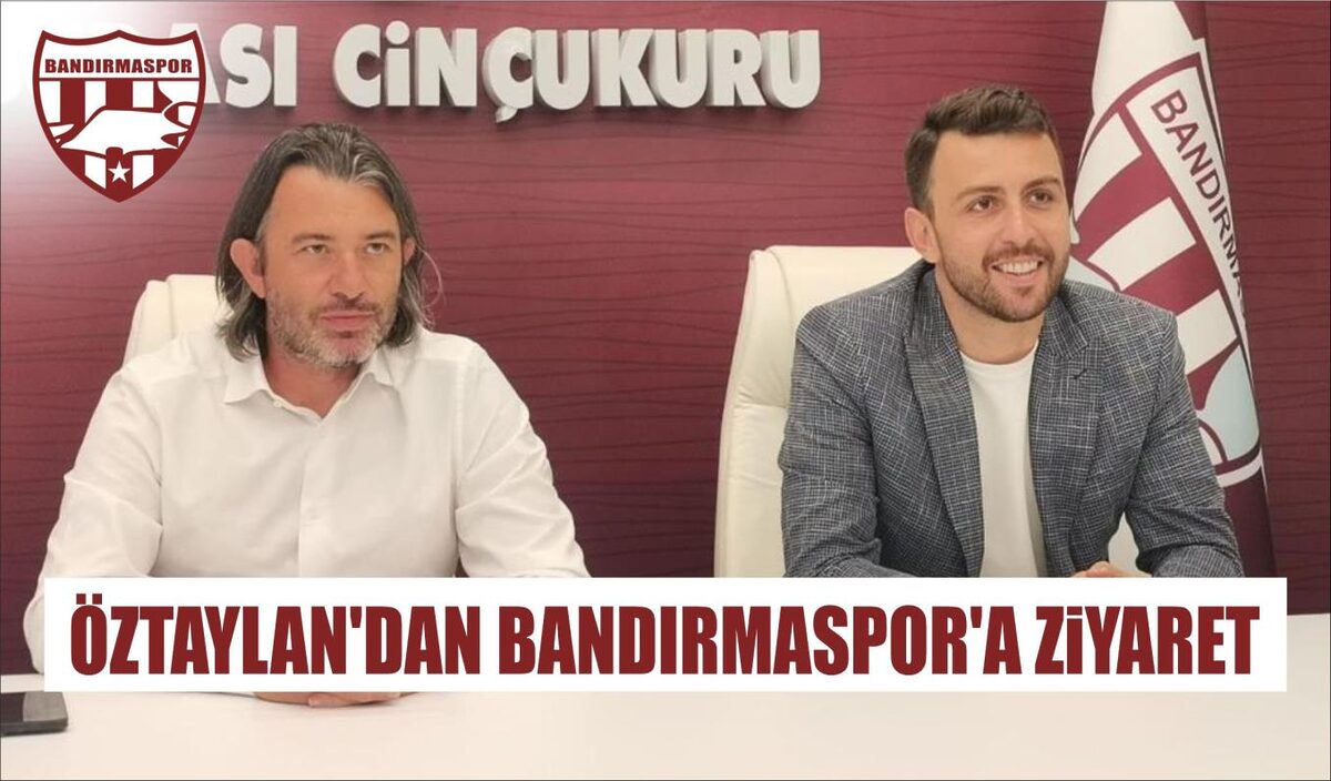 ÖZTAYLAN'DAN BANDIRMASPOR'A ZİYARET  